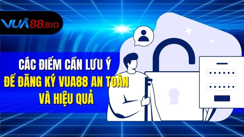 Đăng Ký VUA88 Nhanh Chóng – Tạo Tài Khoản Chỉ Trong Phút Chốc Các Điểm Cần Lưu Ý Để Đăng Ký VUA88 An Toàn Và Hiệu Quả