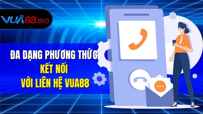 Liên Hệ VUA88 – Trải Nghiệm Cá Cược Dễ Dàng Đa Dạng Phương Thức Kết Nối Với Liên Hệ VUA88