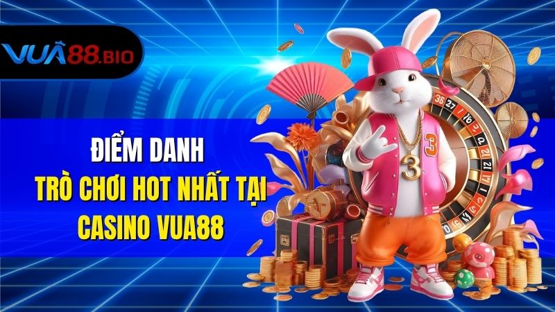 Điểm Danh Trò Chơi Hot Nhất Tại Casino VUA88