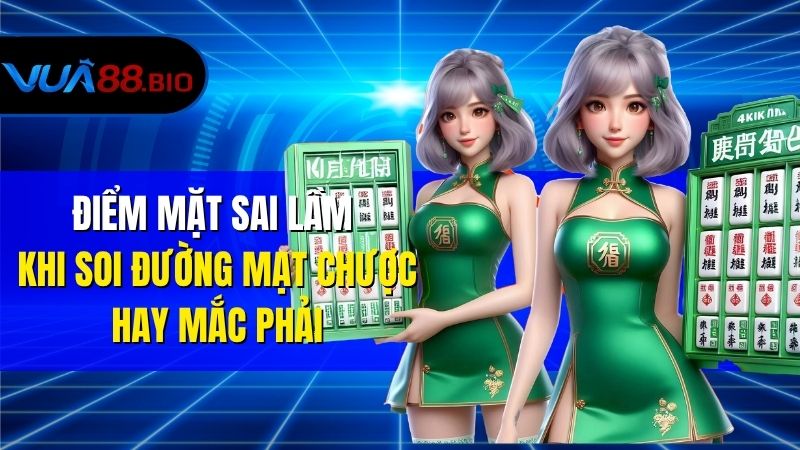 Đường Mạt Chược - Cách Xem Và Ứng Dụng Hiệu Quả Tại VUA88 Điểm Mặt Sai Lầm Khi Soi Đường Mạt Chược Hay Mắc Phải