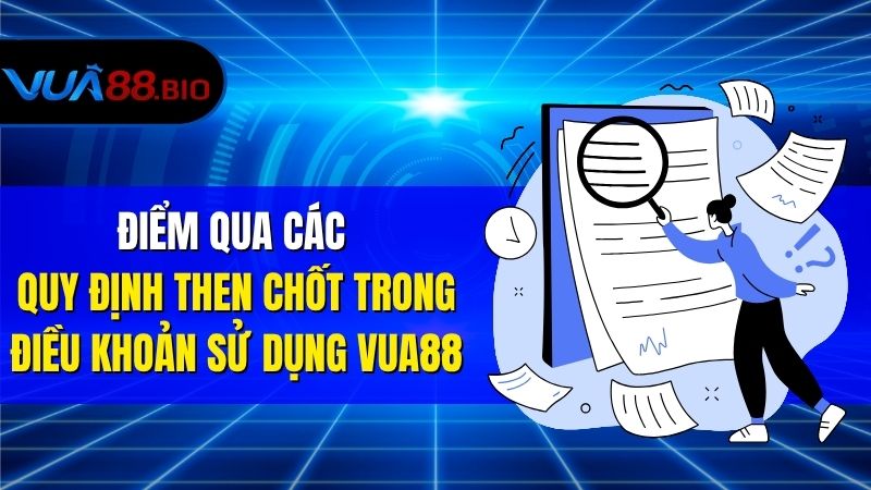 Điều Khoản Sử Dụng VUA88 – Quy Định Cần Hiểu Rõ Khi Tham Gia Điểm Qua Các Quy Định Then Chốt Trong Điều Khoản Sử Dụng VUA88