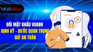 Hướng Dẫn Đổi Mật Khẩu VUA88 Nhanh Chóng Và An Toàn