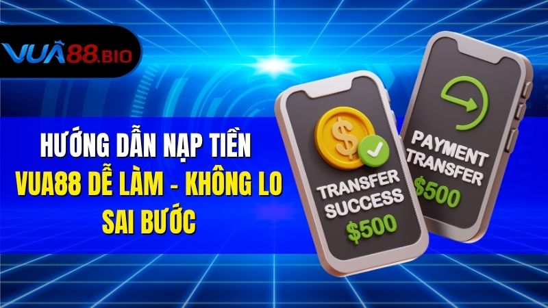 Nạp Tiền VUA88 Đơn Giản - Thành Công 100% Không Lo Sự Cố Hướng Dẫn Nạp Tiền VUA88 Dễ Làm – Không Lo Sai Bước