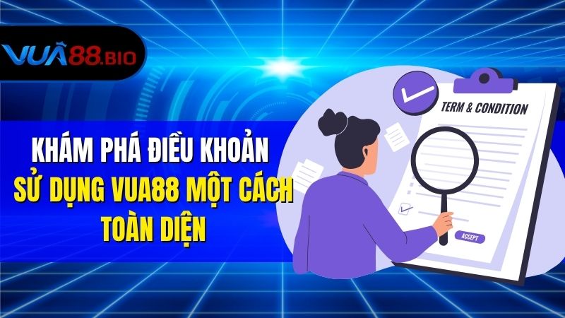 Điều Khoản Sử Dụng VUA88 – Quy Định Cần Hiểu Rõ Khi Tham Gia Khám Phá Điều Khoản Sử Dụng VUA88 Một Cách Toàn Diện