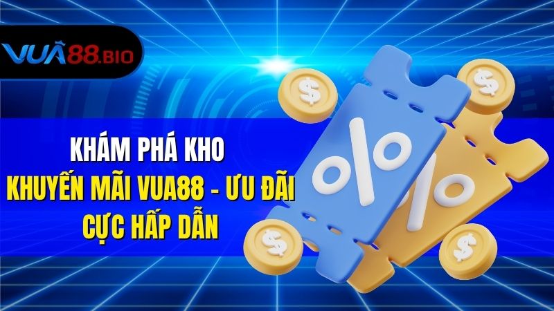 Khám Phá Kho Khuyến Mãi VUA88 – Ưu Đãi Cực Hấp Dẫn
