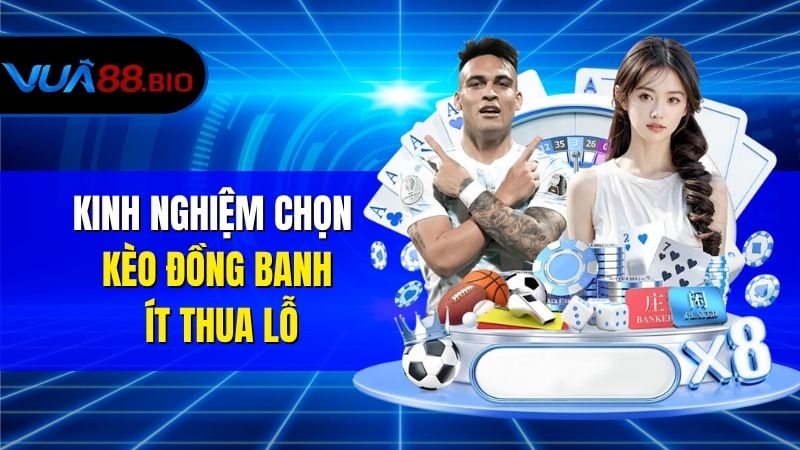 Kèo Đồng Banh Là Gì? Cách Đọc Chuẩn Và Bí Kíp Bắt Kèo Kinh Nghiệm Chọn Kèo Đồng Banh Ít Thua Lỗ