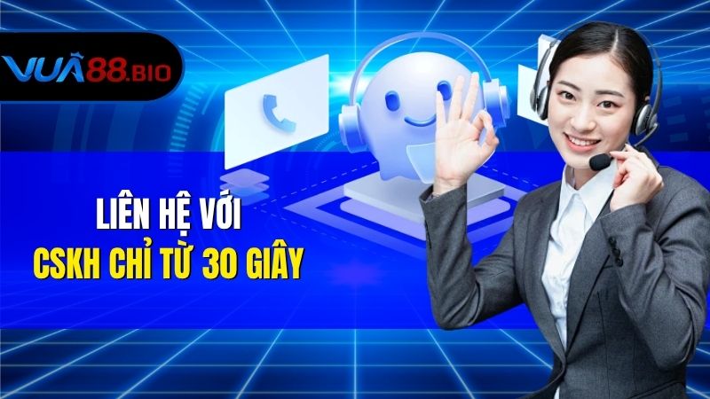 Liên hệ với CSKH chỉ từ 30 giây