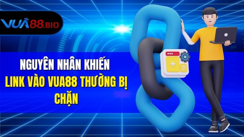 Cập Nhật Link Vào VUA88 Mới Nhất Không Bị Chặn  Nguyên Nhân Khiến Link Vào VUA88 Thường Bị Chặn