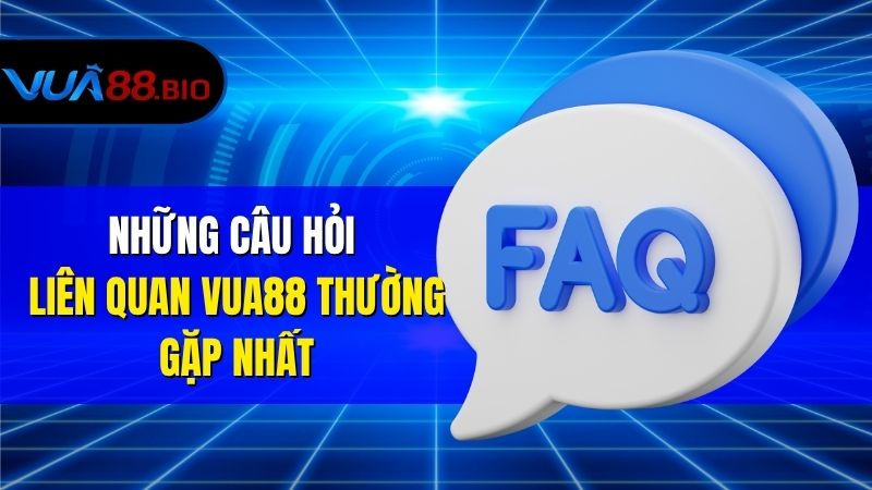 Câu Hỏi Liên Quan VUA88 Khi Tham Gia Cá Cược Những Câu Hỏi Liên Quan VUA88 Thường Gặp Nhất