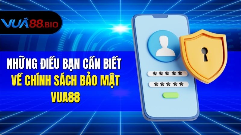 Chính Sách Bảo Mật VUA88 – Đảm Bảo An Toàn Thông Tin Những Điều Bạn Cần Biết Về Chính Sách Bảo Mật VUA88
