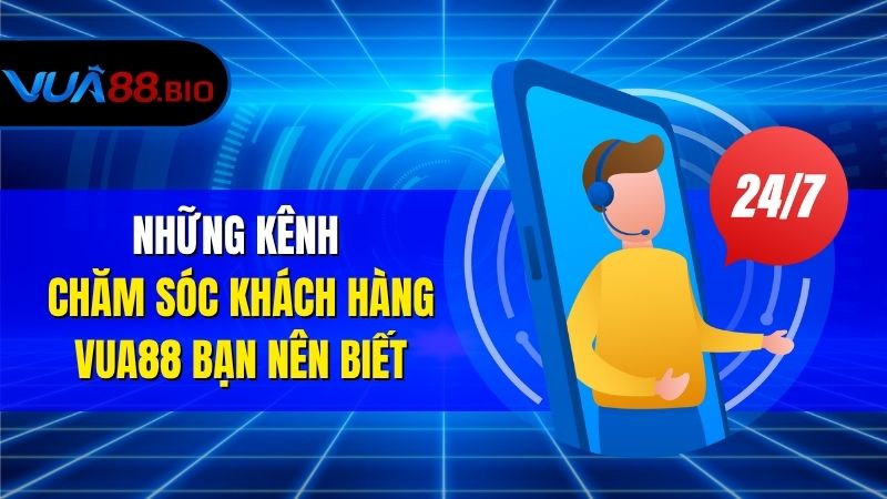 Hỗ trợ Chăm Sóc Khách Hàng VUA88, Nhanh Chóng Và Hiệu Quả Những Kênh Chăm Sóc Khách Hàng VUA88 Bạn Nên Biết