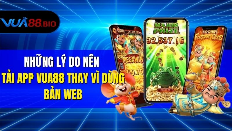 Tải App VUA88 Trên Smartphone – Bí Kíp Cho Người Mới Lần Đầu Những Lý Do Nên Tải App VUA88 Thay Vì Dùng Bản Web