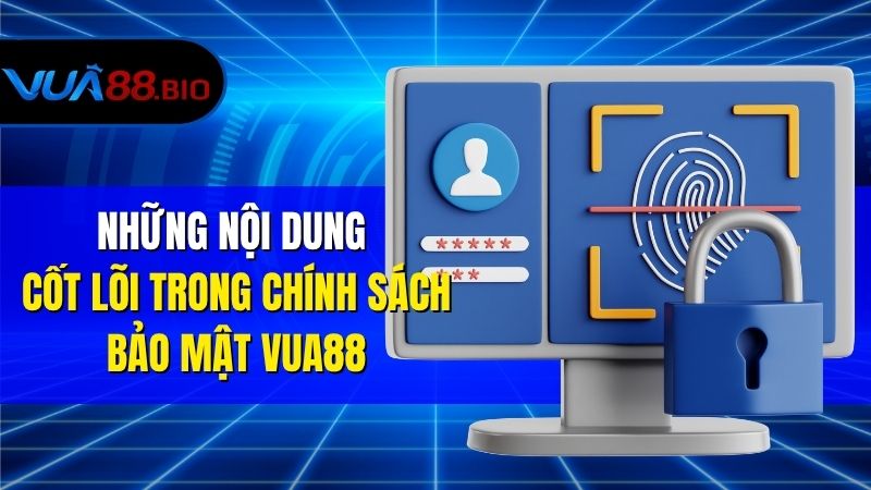 Chính Sách Bảo Mật VUA88 – Đảm Bảo An Toàn Thông Tin Những Nội Dung Cốt Lõi Trong Chính Sách Bảo Mật VUA88