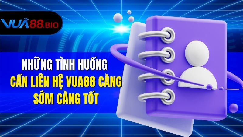 Liên Hệ VUA88 – Trải Nghiệm Cá Cược Dễ Dàng Những Tình Huống Cần Liên Hệ VUA88 Càng Sớm Càng Tốt