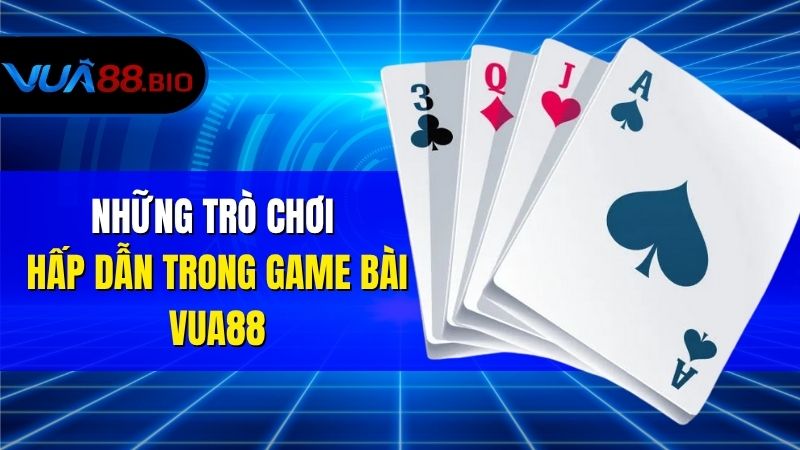 Những Trò Chơi Hấp Dẫn Trong Game Bài VUA88