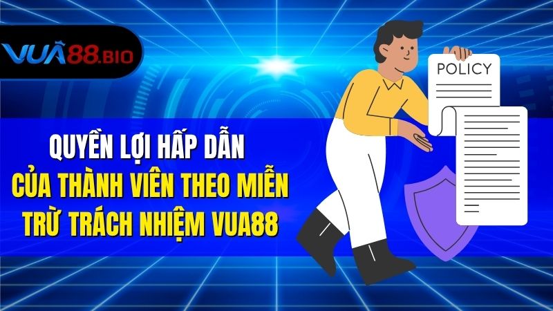 Miễn Trừ Trách Nhiệm VUA88 – Bảo Vệ Quyền Lợi Cả Hai Bên Quyền Lợi Hấp Dẫn Của Thành Viên Theo Miễn Trừ Trách Nhiệm VUA88