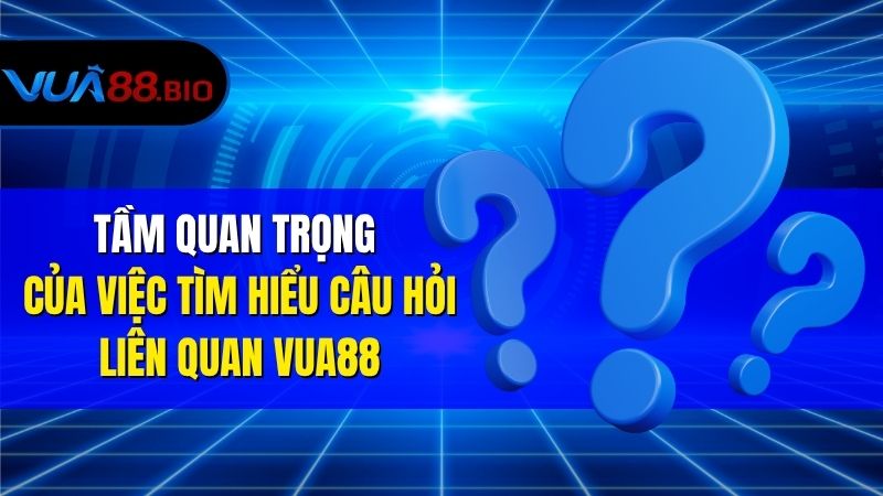 Câu Hỏi Liên Quan VUA88 Khi Tham Gia Cá Cược Tầm Quan Trọng Của Việc Tìm Hiểu Câu Hỏi Liên Quan VUA88