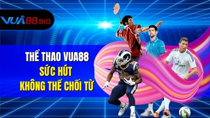Thể Thao VUA88 | Trải Nghiệm Cược Sport Thú Vị Nhất 2025 Thể Thao VUA88 – Sức Hút Không Thể Chối Từ