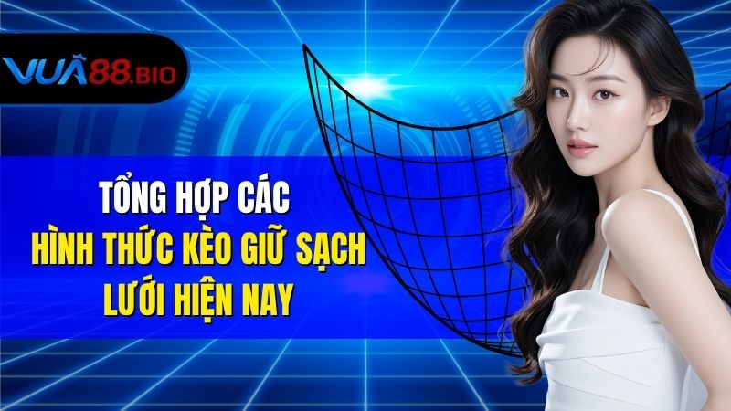 Kèo Giữ Sạch Lưới - Cách Chơi Và Kinh Nghiệm Đặt Kèo Hiệu Quả Tổng Hợp Các Hình Thức Kèo Giữ Sạch Lưới Hiện Nay