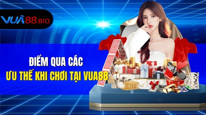 Điểm qua các ưu thế khi chơi tại Vua88